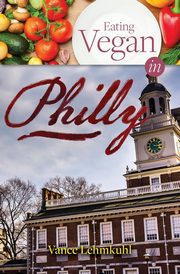 Eating Vegan in Philly, Lehmkuhl Vance