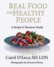 Real Food for Healthy People, D'Anca Carol
