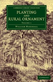 Planting and Rural Ornament - Volume 1, Marshall William