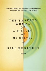 The Shaking Woman or a History of My Nerves, Hustvedt Siri