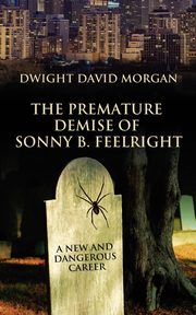 The Premature Demise of Sonny B. Feelright, Morgan Dwight David