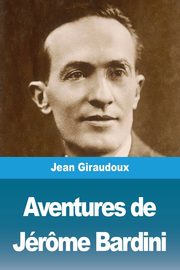 Aventures de Jrme Bardini, Giraudoux Jean