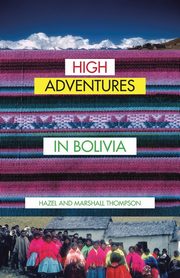 High Adventures in Bolivia, Thompson Hazel and Marshall