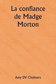 La confiance de Madge Morton, Chalmers Amy DV