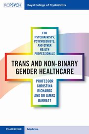 Trans and Non-binary Gender Healthcare for Psychiatrists, Psychologists, and Other Health Professionals, Richards Christina