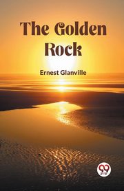 The Golden Rock, Glanville Ernest