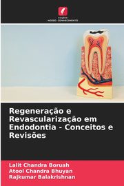 Regenera?o e Revasculariza?o em Endodontia - Conceitos e Revis?es, Boruah Lalit Chandra