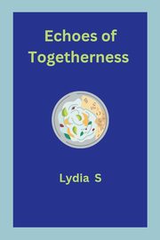 Echoes of Togetherness, S Lydia