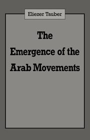 The Emergence of the Arab Movements, Tauber Eliezer