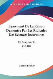 Egarement De La Raison Demontre Par Les Ridicules Des Sciences Incertaines, Fourier Charles