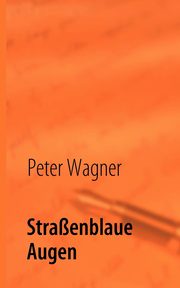 Straenblaue Augen, Wagner Peter