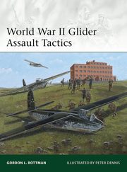 Elite 200 World War II Glider Assault Tactics, Rottman Gordon L.