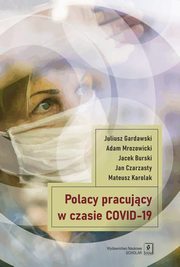Polacy pracujcy w czasach COVID-19, Gardawski Juliusz, Mrozowicki Adam, Burski Jacek, Czarzasty Jan, Karolak Mateusz