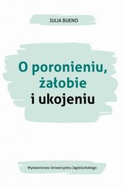 ksiazka tytu: O poronieniu aobie i ukojeniu autor: Bueno Julia