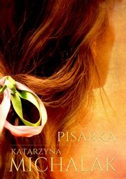 Pisarka Trylogia autorska Tom 1, Michalak Katarzyna