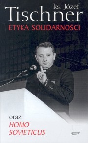 ksiazka tytu: Etyka solidarnoci oraz Homo sovieticus autor: Tischner Jzef