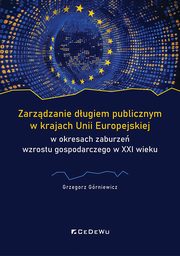 Zarzdzanie dugiem publicznym w krajach Unii Europejskiej w okresach zaburze wzrostu gospodarczego, Grniewicz Grzegorz