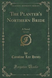 ksiazka tytu: The Planter's Northern Bride, Vol. 2 of 2 autor: Hentz Caroline Lee