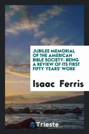 ksiazka tytu: Jubilee Memorial of the American Bible Society autor: Ferris Isaac