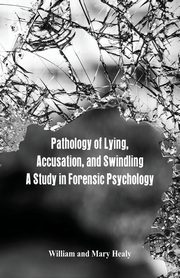 ksiazka tytu: Pathology of Lying, Accusation, and Swindling autor: Healy William