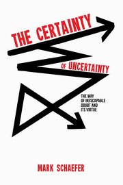 The Certainty of Uncertainty, Schaefer Mark A.