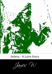 Selena - A Love Story, W James