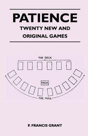 Patience - Twenty New and Original Games, Grant P. Francis