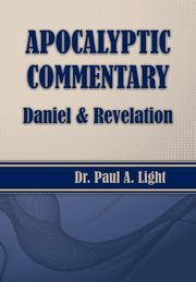 Apocalyptic Commentary, Daniel & Revelation, Light Paul A.