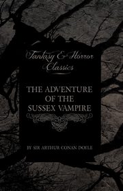 ksiazka tytu: The Adventure of the Sussex Vampire;(Fantasy and Horror Classics) autor: Doyle Arthur Conan