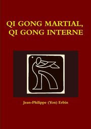QI GONG MARTIAL, QI GONG INTERNE, Erbin Jean-Philippe (Yon)