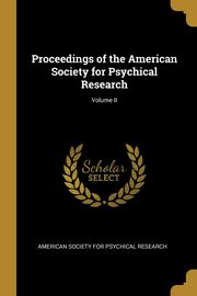 Proceedings of the American Society for Psychical Research; Volume II, Society for Psychical Research American