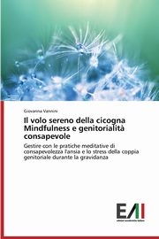 ksiazka tytu: Il volo sereno della cicogna Mindfulness e genitorialit? consapevole autor: Vannini Giovanna