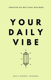 Your Daily Vibe Journal, Bacinski Brittany