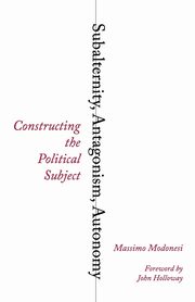 Subalternity, Antagonism, Autonomy, Modonesi Massimo