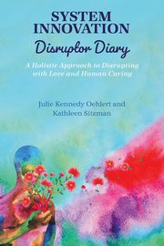 System Innovation Disruptor Diary, Kennedy Oehlert Julie