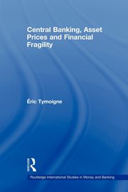 Central Banking, Asset Prices and Financial Fragility, Tymoigne Eric