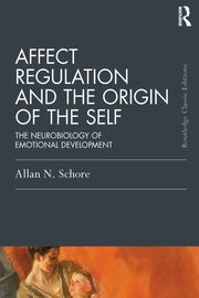 Affect Regulation and the Origin of the Self, Schore Allan N.