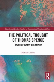 The Political Thought of Thomas Spence, Cazzola Matilde