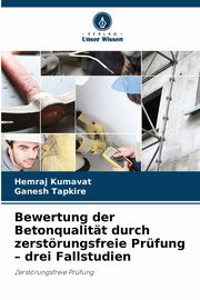 Bewertung der Betonqualitt durch zerstrungsfreie Prfung - drei Fallstudien, Kumavat Hemraj