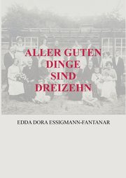 ALLER GUTEN DINGE SIND DREIZEHN, Essigmann-Fantanar Edda Dora