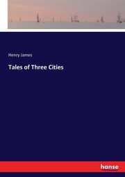 Tales of Three Cities, James Henry