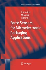 Force Sensors for Microelectronic Packaging Applications, Schwizer Jrg