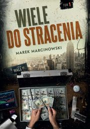Wiele do stracenia Tom 1, Marcinowski Marek