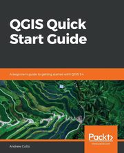 QGIS Quick Start Guide, Cutts Andrew