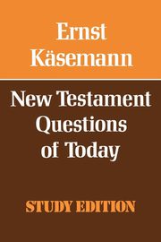 New Testament Questions for Today, Kaesemann Ernst