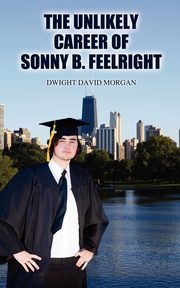The Unlikely Career of Sonny B. Feelright, Morgan Dwight David