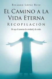 ksiazka tytu: El Camino a la Vida Eterna autor: Lpez Ruiz Ricardo
