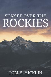 Sunset Over the Rockies, Hicklin Tom E