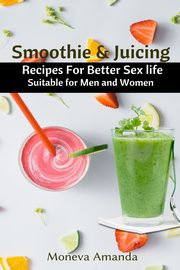 Smoothie and Juicing, Amanda Moneva