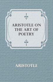 Aristotle on the Art of Poetry, Aristotle